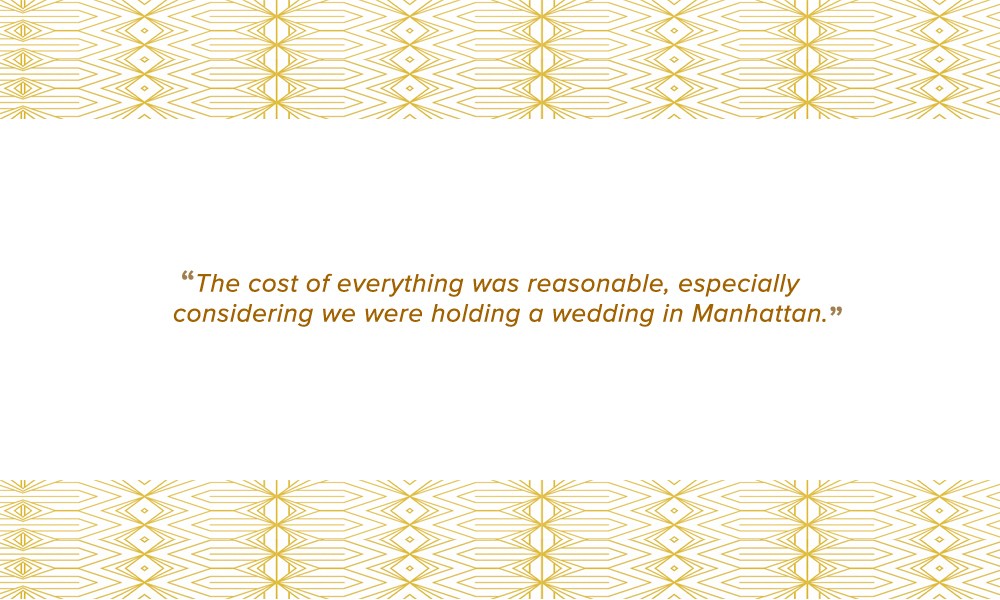 The cost of everything was reasonable, especially considering we were holding a wedding in Manhattan.